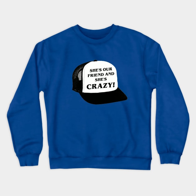 She's Our Friend and She's Crazy! Crewneck Sweatshirt by TeamKeyTees